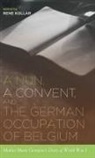 Rene Kollar, Rene Kollar - A Nun, a Convent, and the German Occupation of Belgium