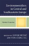 Hrvoje Petric, Hrvoje Zebec Silj Petric, Ivana ¿Ebec ¿Ilj, Hrvoje Petri¿, Hrvoje Petric, Ivana Zebec silj... - Environmentalism in Central and Southeastern Europe