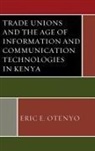 Eric E Otenyo, Eric E. Otenyo, Eric Edwin Otenyo, Otenyo Eric E. - Trade Unions and the Age of Information and Communication