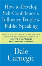 Dale Carnegie - How to Develop Self-Confidence and Influence People by Public Speaking