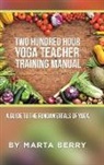Marta Berry - Two Hundred Hour Yoga Teacher Training Manual