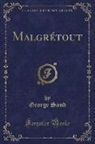 George Sand - Malgrétout (Classic Reprint)