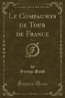 George Sand - Le Compagnon de Tour de France, Vol. 1 (Classic Reprint)