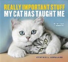 Cynthia L Copeland, Cynthia L. Copeland, Cynthia L. Copeland - Really Important Stuff My Cat Has Taught Me