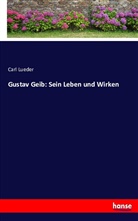 Carl Lueder - Gustav Geib: Sein Leben und Wirken