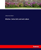 Johannes Scherr - Blücher. Seine Zeit und sein Leben