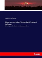 Friedrich Hoffbauer - Skizzen aus dem Leben Friedrich David Ferdinand Hoffbauers