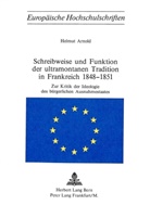 Helmut Arnold - Schreibweise und Funktion der ultramontanen Tradition in Frankreich 1848-1851