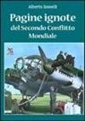Alberto Rosselli - Pagine ignote del secondo conflitto mondiale