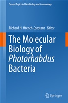 Richard H. ffrench-Constant, Richar H ffrench-Constant, Richard H ffrench-Constant - The Molecular Biology of Photorhabdus Bacteria