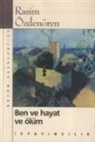 Rasim Özdenören - Ben ve Hayat ve Ölüm
