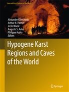Philippe Audra, Augusto Auler, Augusto S. Auler, Jo De Waele, Jo De Waele et al, Alexander Klimchouk... - Hypogene Karst Regions and Caves of the World