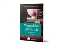 Sabine Bieberstein, Elisabeth Birnbaum, Lippke, Florian Lippke, Eleonore Reuter, Eleonore (Prof. Dr. Reuter... - Wunschlos glücklich
