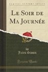 Jules Simon - Le Soir de Ma Journée (Classic Reprint)