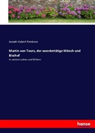 Joseph Hubert Reinkens - Martin von Tours, der wundertätige Mönch und Bischof
