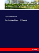 Eugen von Böhm-Bawerk, Eugen von Böhm-Bawerk - The Positive Theory Of Capital