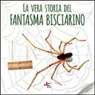 Antonella Dughero, F. Crovetti - La vera storia del fantasma Bisciarino