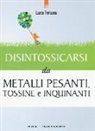 Luca Fortuna - Disintossicarsi da metalli pesanti, tossine e inquinanti