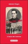 Antonio Dragon - Il padre Pro. Il santo dei cristeros