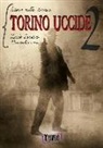 Luisio L. Badolisani - Torino uccide. Storie nella storia