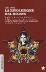 Arzu Demir - La Rivoluzione del Rojava. In diretta dai cantoni di Jazira e Kobane: come e perché la resistenza curda in Medio Oriente sta cambiando lo stato di cose presente