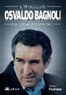 Matteo Fontana - Osvaldo Bagnoli. Il miracoliere. L'allenatore operaio