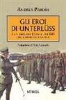Andrea Parodi - Gli eroi di Unterlüss. La storia dei 44 ufficiali IMI che sfidarono i nazisti