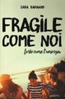 Sara Barnard - Fragile come noi, forte come l'amicizia