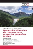 Miguel Ange Jaime Parra, Miguel Angel Jaime Parra, J Jesús Vázquez M, J. Jesús Vázquez M. - Desarrollo hidráulico de cuencas para proyectar pequeñas presas