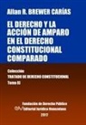 Allan R. Brewer-Carias - El derecho y la acción de amparo en el derecho constitucional comparado. Tomo XI. Colección Tratado de Derecho Constitucional