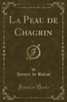 Honoré de Balzac, Honore de Balzac - La Peau de Chagrin, Vol. 1 (Classic Reprint)