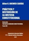 Allan R. Brewer-Carías - Práctica y distorsión de la justicia constitucional. Tomo XIII. Colección Tratado de Derecho Constitucional