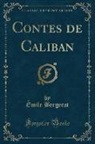 Emile Bergerat, Émile Bergerat - Contes de Caliban (Classic Reprint)