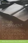 Rene Kollar, Rene Kollar - A Nun, a Convent, and the German Occupation of Belgium