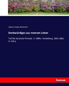 Johann Caspar Bluntschli - Denkwürdiges aus meinem Leben