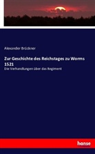 Alexander Brückner - Zur Geschichte des Reichstages zu Worms 1521