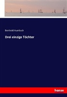 Berthold Auerbach - Drei einzige Töchter