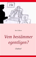 Bert Edbom - Vem bestämmer egentligen?