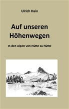 Ulrich Hain - Auf unseren Höhenwegen