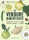 Morello Pecchioli, S. Trainito - Le verdure dimenticate. Conoscere e cucinare ortaggi antichi, insoliti e curiosi