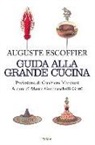 Auguste Escoffier, Émile Fetu, Philéas Gilbert, M. Guarnaschelli Gotti - Guida alla grande cucina