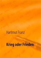 Hartmut Franz - Krieg oder Frieden