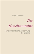 Ludger T Balkenhol, Ludger T. Balkenhol, Til Kilmartz, Till Kilmartz - Die Knochenmühle
