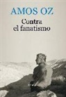 Amos Oz - Contra el fanatismo
