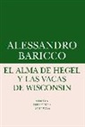 Alessandro Baricco - El alma de Hegel y las vacas de Wisconsin : una reflexión sobre música culta y modernidad