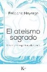 Feliciano Mayorga Tarriño - El ateísmo sagrado : hacia una espiritualidad laica