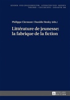 Philippe Clermont, Hans-Heino Ewers-Uhlmann, Danièle Henky - Littérature de jeunesse : la fabrique de la fiction