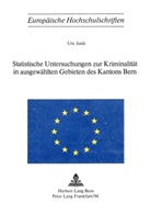 Urs Jordi - Statistische Untersuchungen zur Kriminalität in ausgewählten Gebieten des Kantons Bern