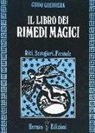Guido Guidi Guerrera - Il libro dei rimedi magici. Riti, scongiuri, formule