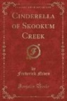 Frederick Niven - Cinderella of Skookum Creek (Classic Reprint)